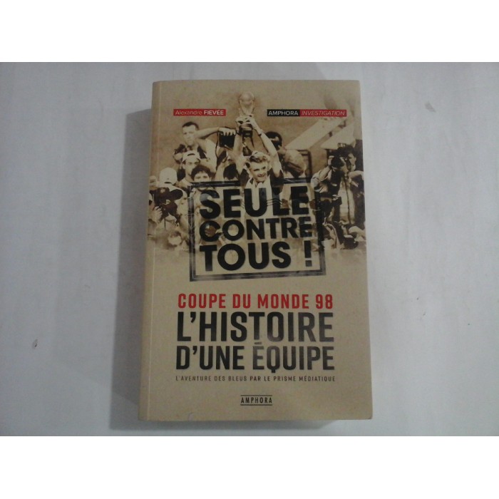 COUPE DU MONDE 98 - L'HISTOIRE D'UNE EQUIPE - ALEXANDRE FIEVEE COUPE DU MONDE 98 - L'HISTOIRE D'UNE EQUIPE - ALEXANDRE FIEVEE
